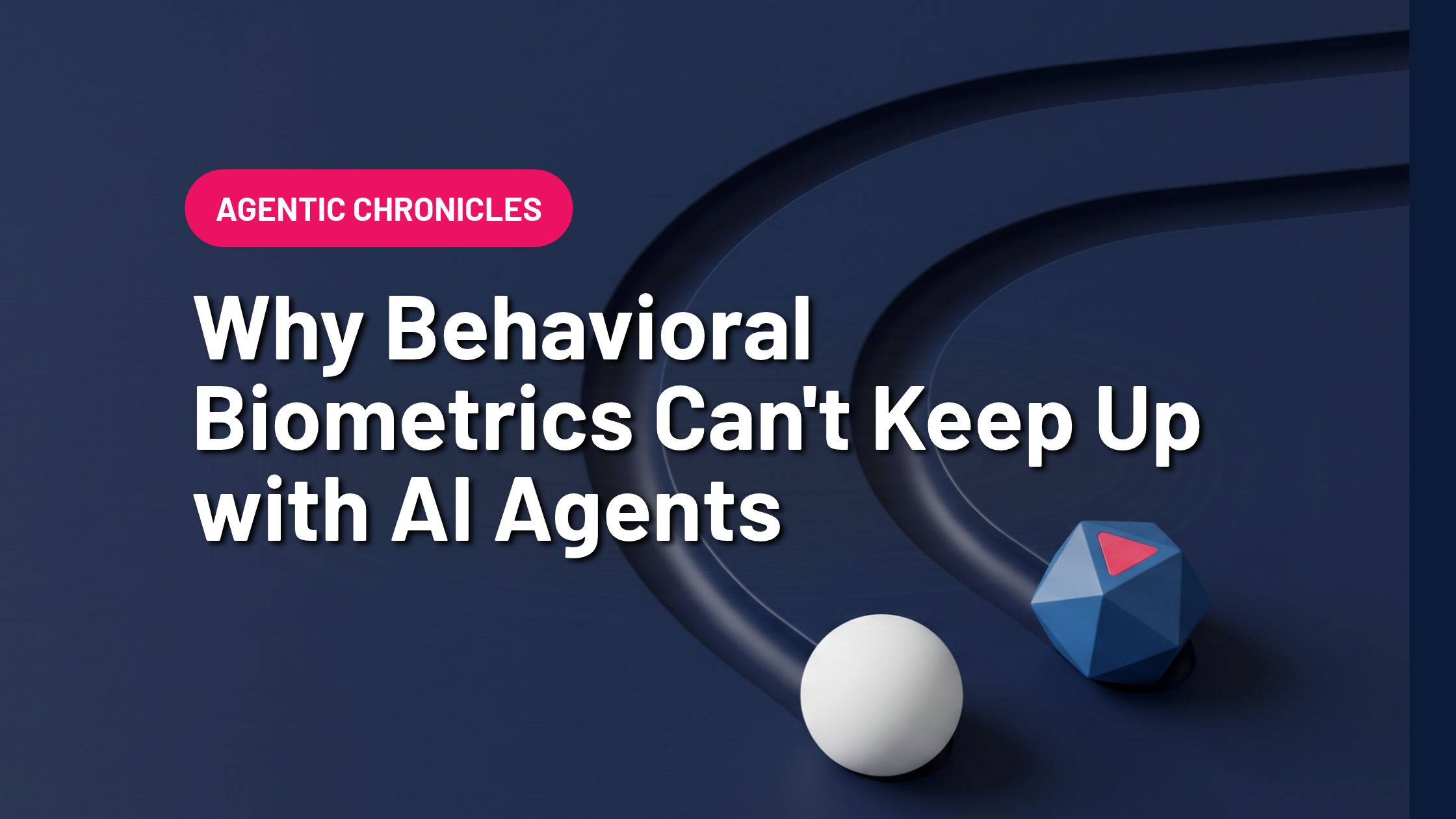 Why Behavioral Biometrics Can't Keep Up with AI Agents