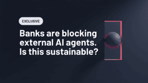 Banks are blocking external AI agents. Is this sustainable?