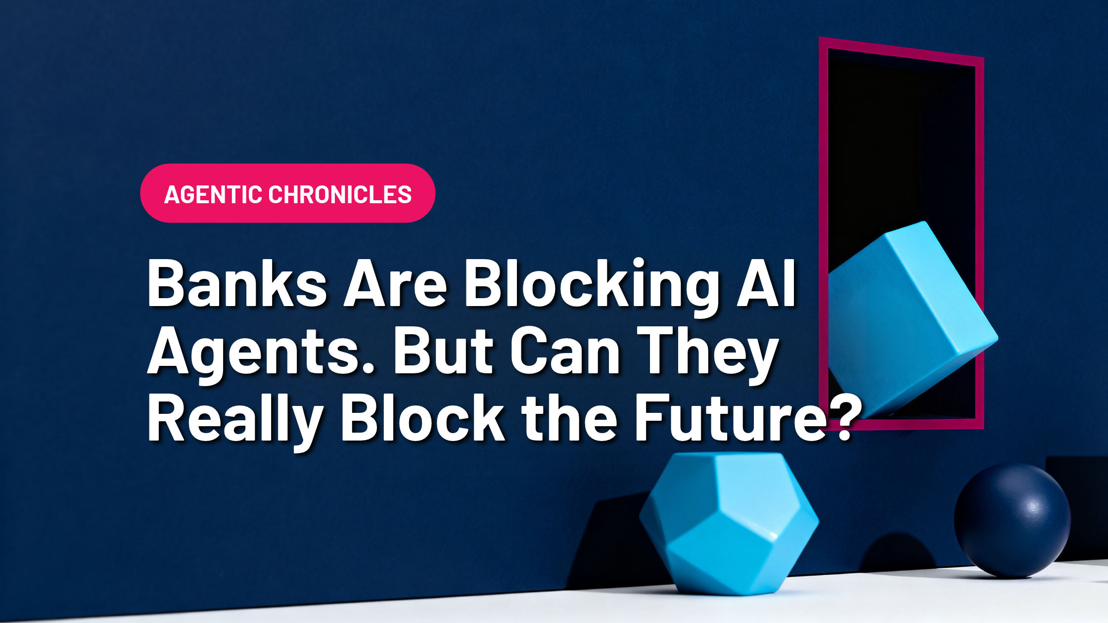 Banks Are Blocking AI Agents. But Can They Really Block the Future?